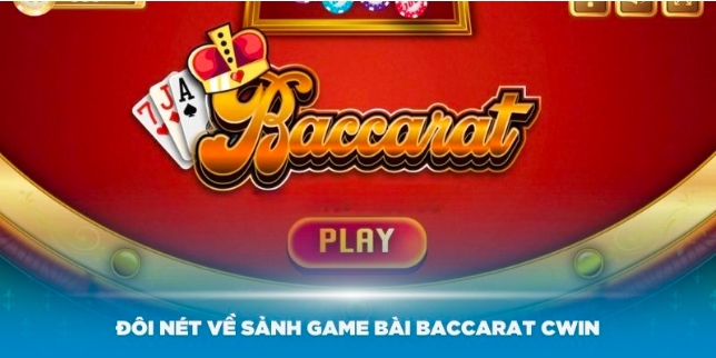 Bật mí kỹ thuật đánh bài Baccarat Cwin dễ thắng nhất