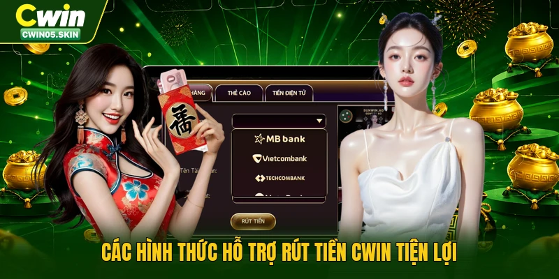 Các hình thức hỗ trợ rút tiền Cwin tiện lợi