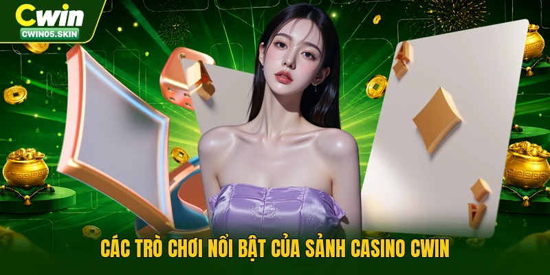 Các trò chơi nổi bật của sảnh casino Cwin