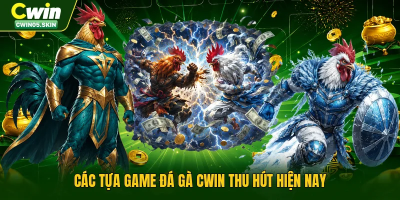 Các tựa game đá gà Cwin thu hút hiện nay