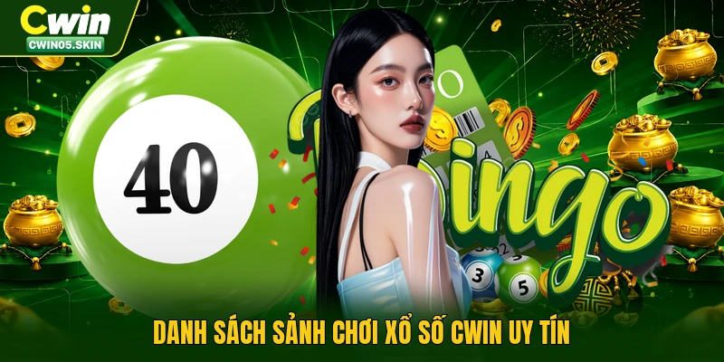 Danh sách sảnh chơi xổ số Cwin uy tín