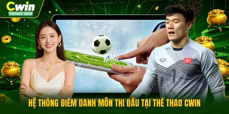 Hệ thống điểm danh môn thi đấu tại thể thao Cwin