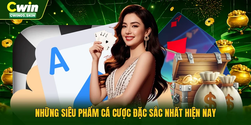 Những siêu phẩm cá cược đặc sắc nhất hiện nay