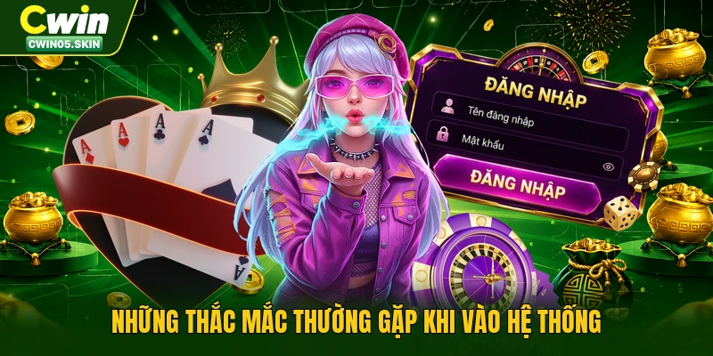Những thắc mắc thường gặp khi vào hệ thống