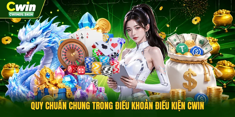 Quy chuẩn chung trong điều khoản điều kiện Cwin